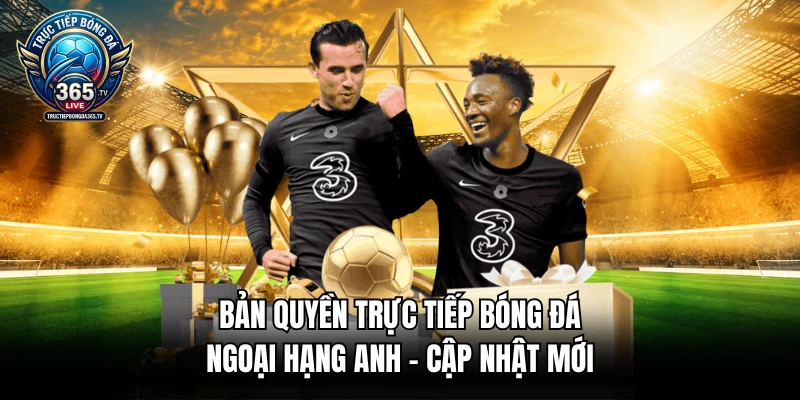 Bản Quyền Trực Tiếp Bóng Đá Ngoại Hạng Anh - Cập Nhật Mới