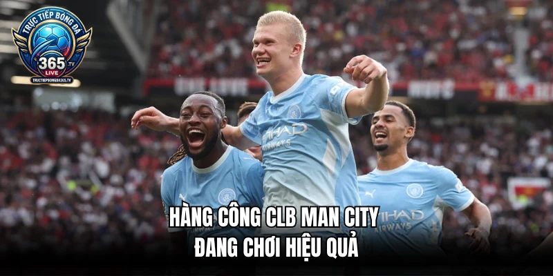 Hàng công CLB Man City đang chơi hiệu quả