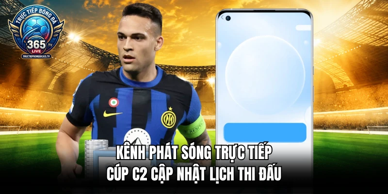 Kênh phát sóng trực tiếp cúp C2 cập nhật lịch thi đấu