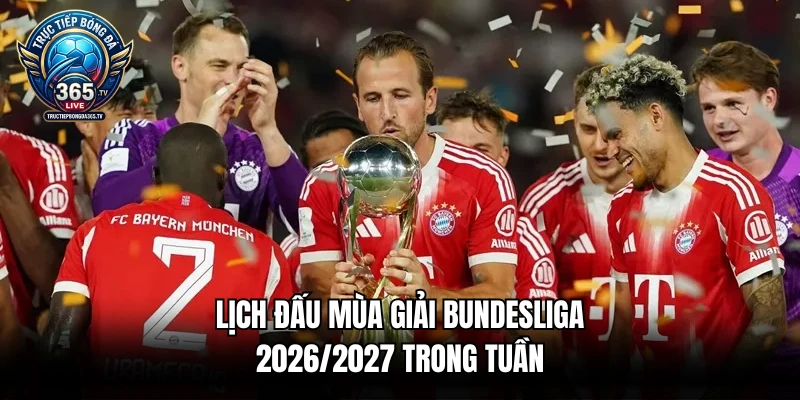 Lịch đấu mùa giải Bundesliga 2026/2027 trong tuần