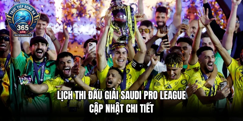 Lịch Thi Đấu Giải Saudi Pro League - Cập Nhật Chi Tiết