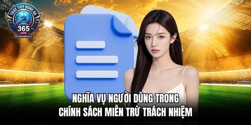 Nghĩa vụ người dùng trong chính sách miễn trừ trách nhiệm