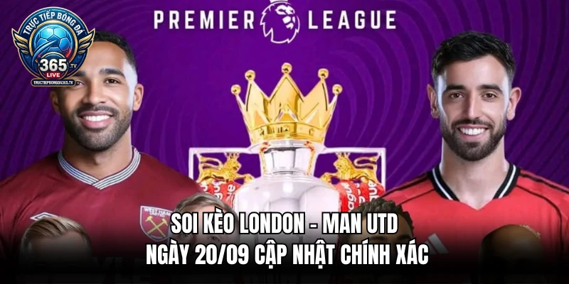 Soi Kèo London - Man Utd Ngày 20/09 Cập Nhật Chính Xác