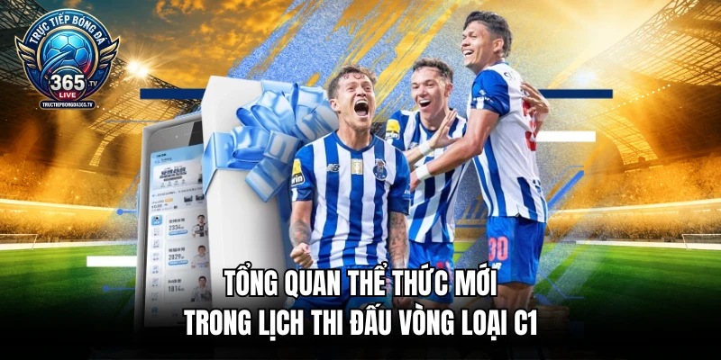 Tổng quan thể thức mới trong lịch thi đấu vòng loại C1