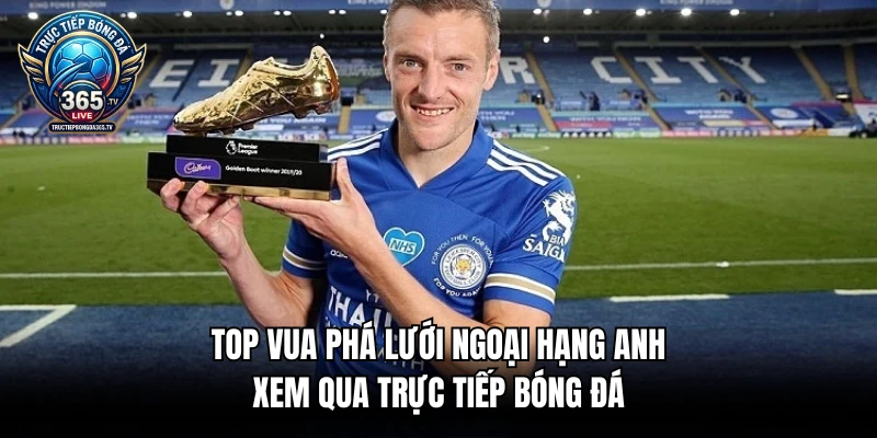 Top vua phá lưới Ngoại Hạng Anh xem qua trực tiếp bóng đá