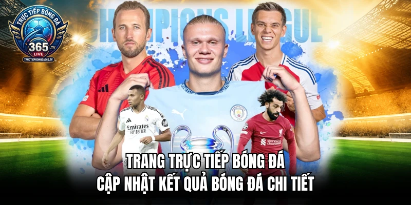 Trang trực tiếp bóng đá cập nhật kết quả bóng đá chi tiết