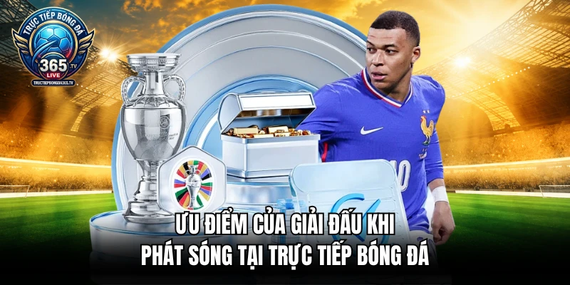 Ưu điểm của giải đấu khi phát sóng tại trực tiếp bóng đá