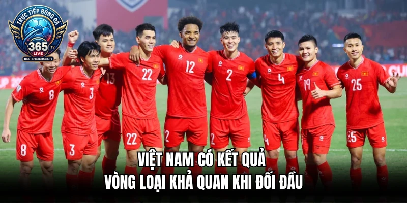 Việt Nam có kết quả vòng loại khả quan khi đối đầu