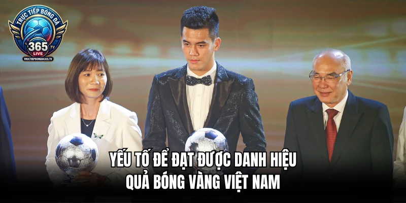 Yếu tố để đạt được danh hiệu Quả Bóng Vàng Việt Nam